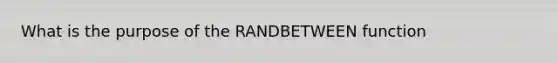 What is the purpose of the RANDBETWEEN function