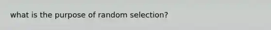 what is the purpose of random selection?