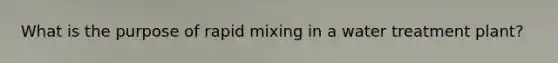 What is the purpose of rapid mixing in a water treatment plant?