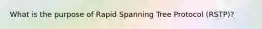 What is the purpose of Rapid Spanning Tree Protocol (RSTP)?