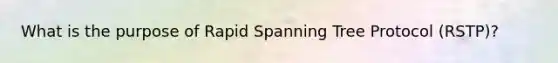 What is the purpose of Rapid Spanning Tree Protocol (RSTP)?