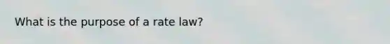 What is the purpose of a rate law?