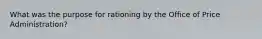 What was the purpose for rationing by the Office of Price Administration?