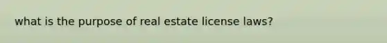 what is the purpose of real estate license laws?