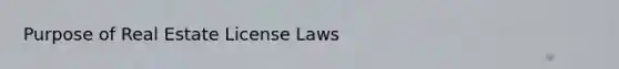 Purpose of Real Estate License Laws