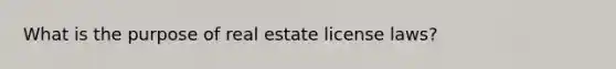 What is the purpose of real estate license laws?