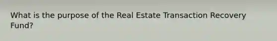 What is the purpose of the Real Estate Transaction Recovery Fund?