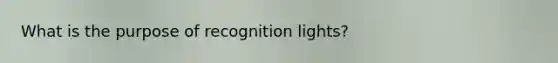 What is the purpose of recognition lights?