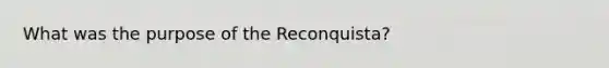 What was the purpose of the Reconquista?