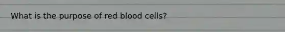 What is the purpose of red blood cells?