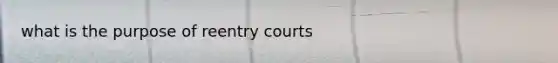 what is the purpose of reentry courts