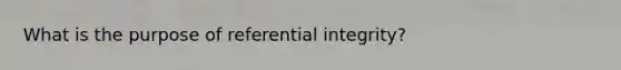 What is the purpose of referential integrity?