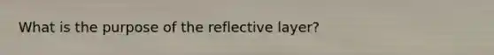 What is the purpose of the reflective layer?