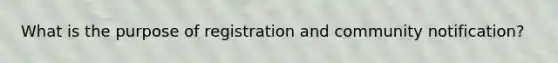 What is the purpose of registration and community notification?