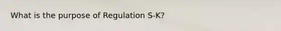 What is the purpose of Regulation S-K?