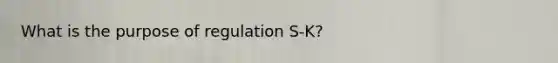 What is the purpose of regulation S-K?