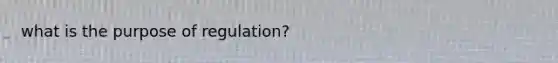 what is the purpose of regulation?