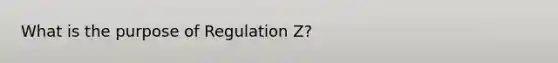 What is the purpose of Regulation Z?