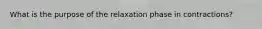 What is the purpose of the relaxation phase in contractions?