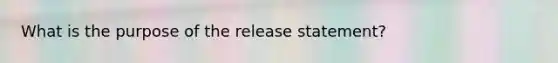 What is the purpose of the release statement?