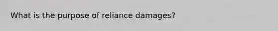 What is the purpose of reliance damages?