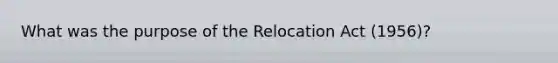 What was the purpose of the Relocation Act (1956)?