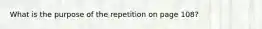 What is the purpose of the repetition on page 108?