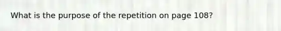 What is the purpose of the repetition on page 108?