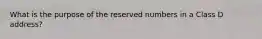 What is the purpose of the reserved numbers in a Class D address?