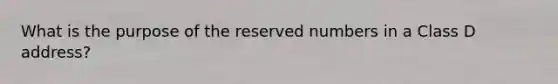 What is the purpose of the reserved numbers in a Class D address?