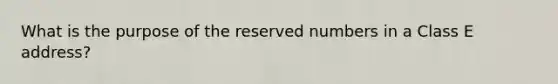 What is the purpose of the reserved numbers in a Class E address?