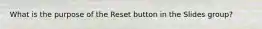 What is the purpose of the Reset button in the Slides group?