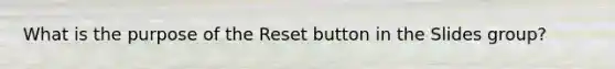What is the purpose of the Reset button in the Slides group?