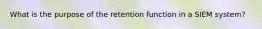 What is the purpose of the retention function in a SIEM system?