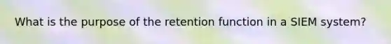 What is the purpose of the retention function in a SIEM system?