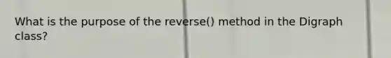 What is the purpose of the reverse() method in the Digraph class?