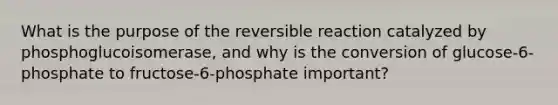 What is the purpose of the reversible reaction catalyzed by phosphoglucoisomerase, and why is the conversion of glucose-6-phosphate to fructose-6-phosphate important?