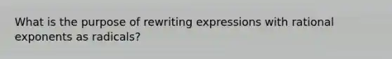 What is the purpose of rewriting expressions with rational exponents as radicals?