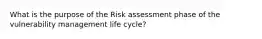 What is the purpose of the Risk assessment phase of the vulnerability management life cycle?