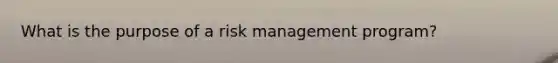 What is the purpose of a risk management program?