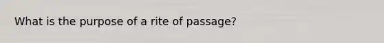 What is the purpose of a rite of passage?