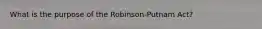 What is the purpose of the​ Robinson-Putnam Act?