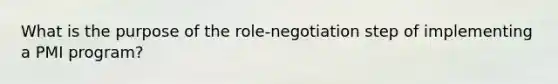 What is the purpose of the role-negotiation step of implementing a PMI program?