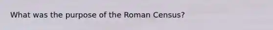 What was the purpose of the Roman Census?