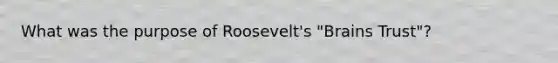 What was the purpose of Roosevelt's "Brains Trust"?