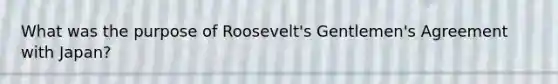 What was the purpose of Roosevelt's Gentlemen's Agreement with Japan?