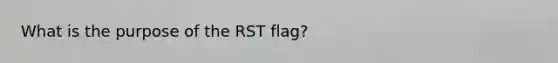 What is the purpose of the RST flag?