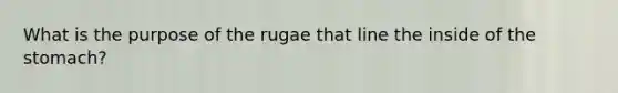 What is the purpose of the rugae that line the inside of the stomach?