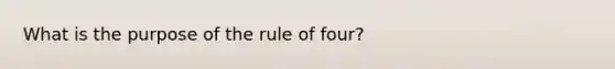 What is the purpose of the rule of four?