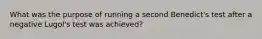 What was the purpose of running a second Benedict's test after a negative Lugol's test was achieved?